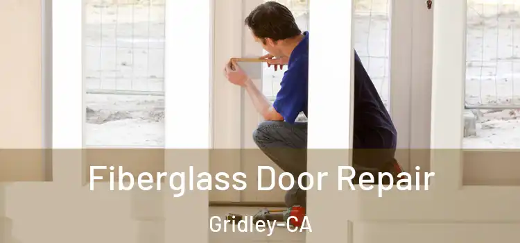 Fiberglass Door Repair Gridley-CA