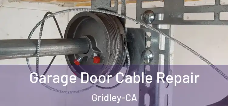 Garage Door Cable Repair Gridley-CA